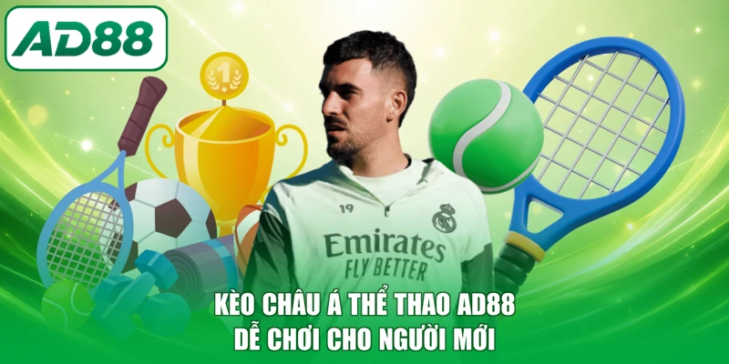Kèo châu Á thể thao AD88 dễ chơi cho người mới
