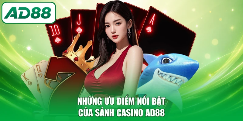 Những ưu điểm nổi bật của sảnh casino AD88 