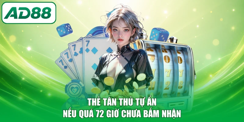 Thẻ Tân thủ tự ẩn nếu quá 72 giờ chưa bấm nhận