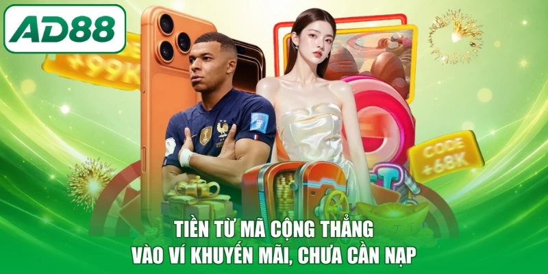 Tiền từ mã cộng thẳng vào ví khuyến mãi, chưa cần nạp